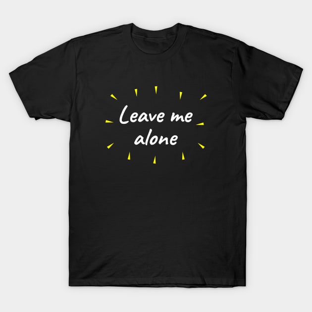 Leave me alone T-Shirt by LunaMay